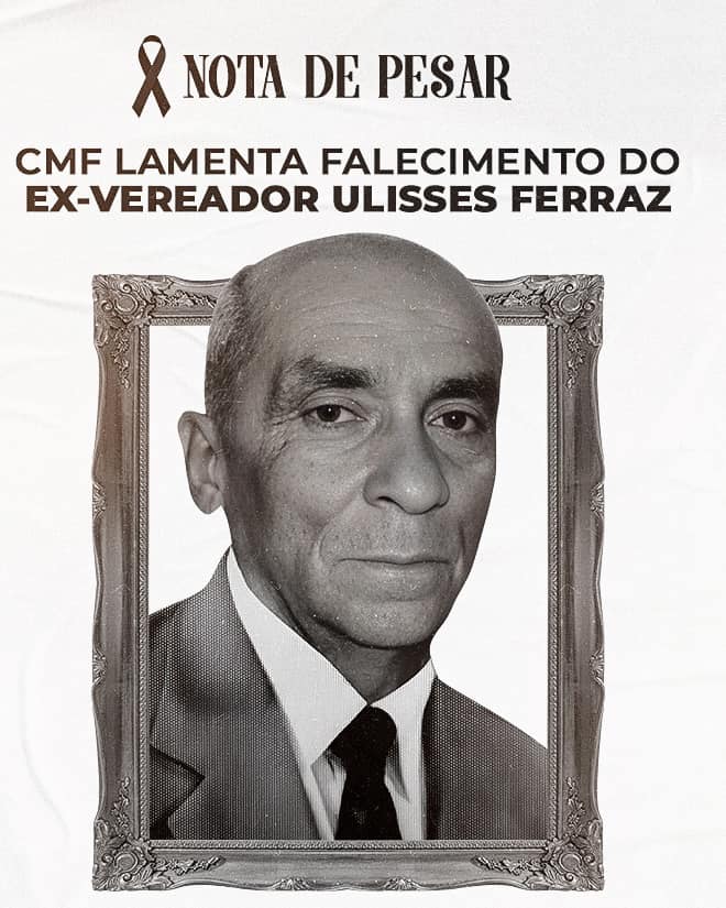 CMF LAMENTA FALECIMENTO DO EX-VEREADOR ULISSES FERRAZ 